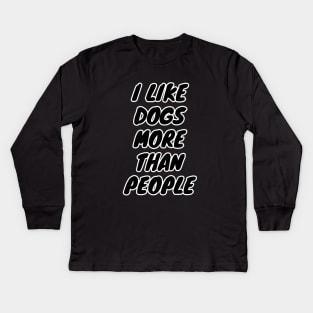 I Like Dogs More Than People Kids Long Sleeve T-Shirt